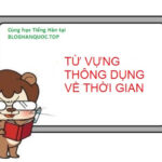 Từ Vựng Tiếng Hàn: Thời Gian Một Cách Toàn Diện
