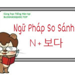 Học Tiếng Hàn: Ngữ Pháp So Sánh với N + 보다